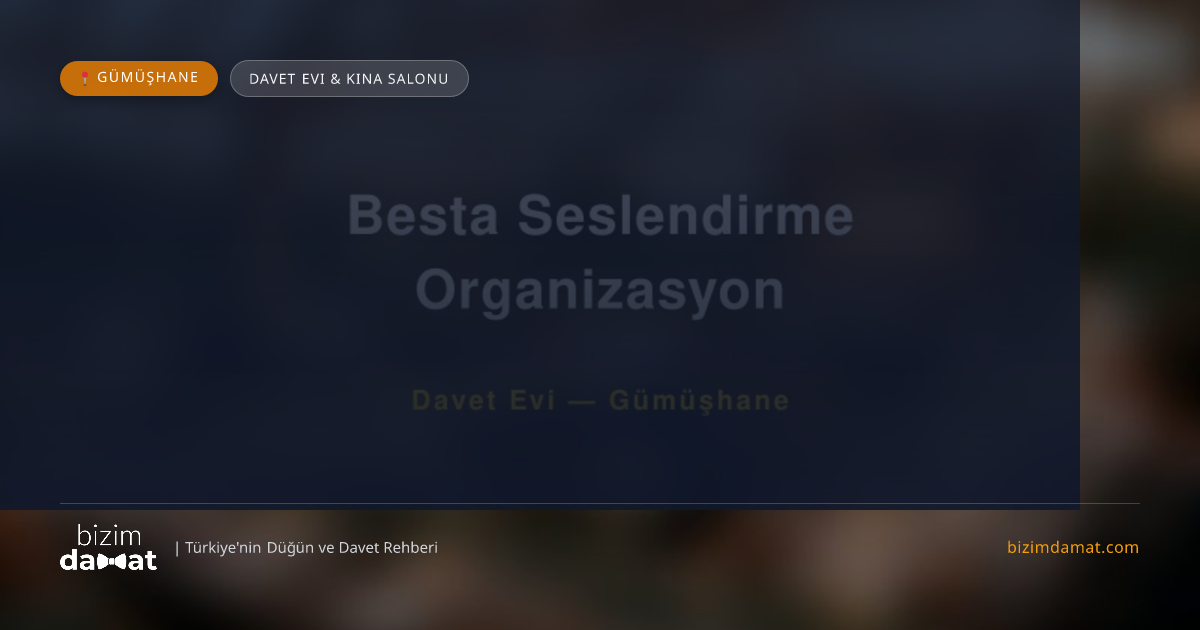 Besta Seslendirme Organizasyon Gümüşhane Davet Evi & Kına Salonu — Gümüşhane Düğün ve Kır Mekanları Rehber Görseli