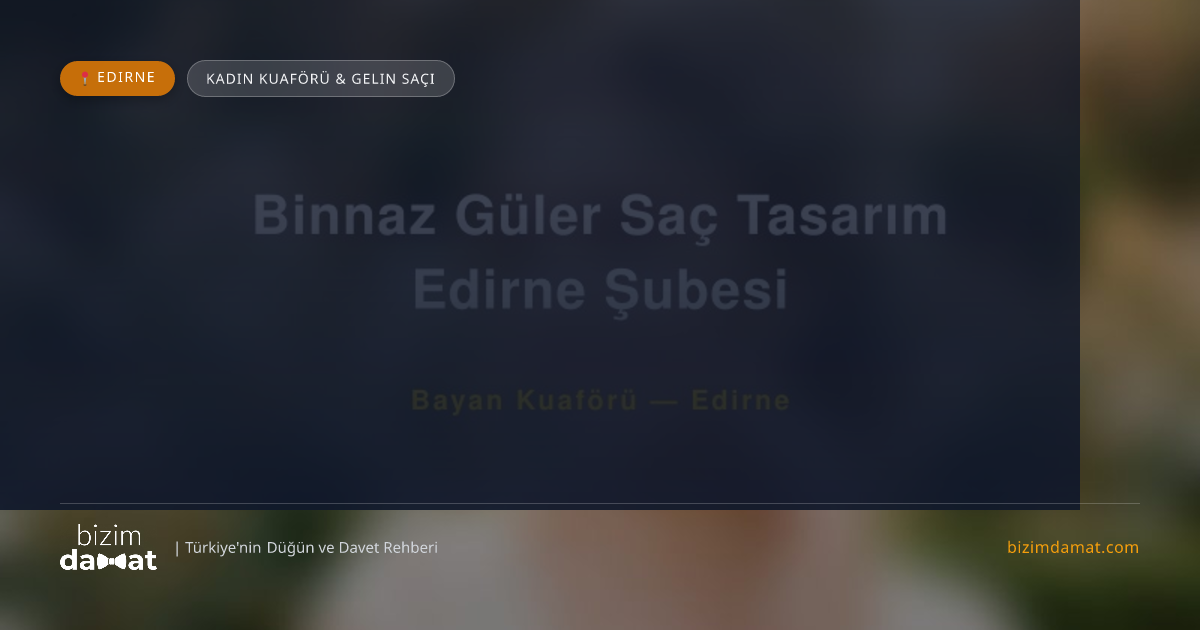 Binnaz Güler Saç Tasarım Edirne Şubesi Edirne Kadın Kuaförü & Gelin Saçı — Edirne Düğün ve Kır Mekanları Rehber Görseli