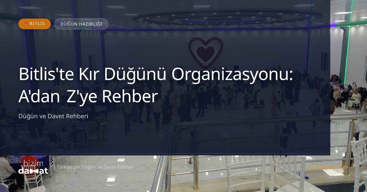 Bitlis'te Kır Düğünü Organizasyonu: A'dan Z'ye Rehber — Bitlis Düğün ve Kır Mekanları Rehber Görseli