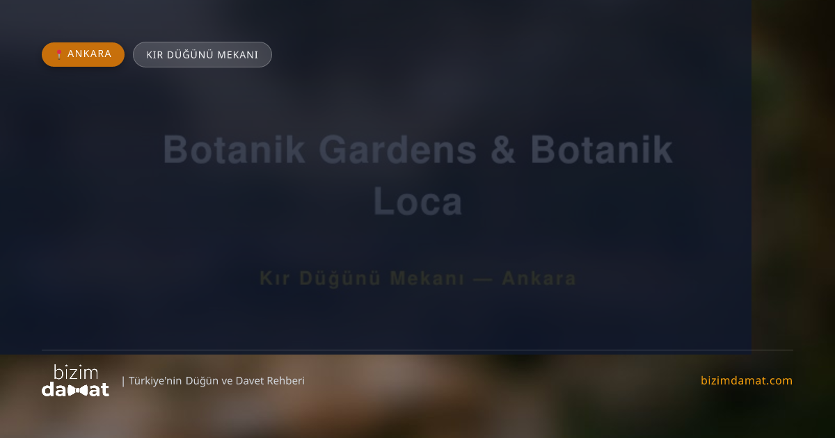 Botanik Gardens & Botanik Loca Ankara Kır Düğünü Mekanı — Ankara Düğün ve Kır Mekanları Rehber Görseli