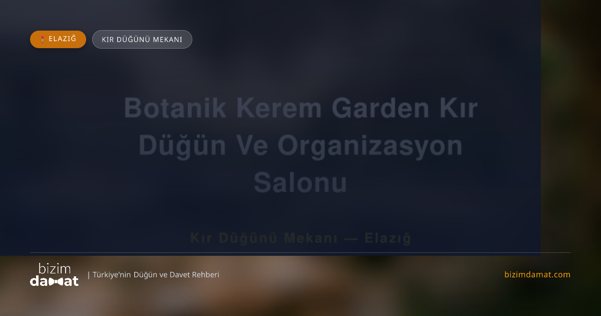 Botanik Kerem Garden Kır Düğün Ve Organizasyon Salonu Elazığ Kır Düğünü Mekanı — Elazığ Düğün ve Kır Mekanları Rehber Görseli