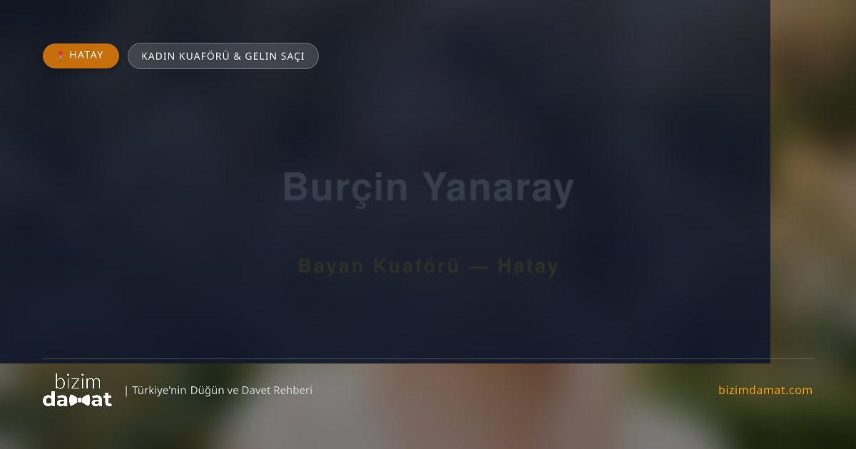 Burçin Yanaray Hatay Kadın Kuaförü & Gelin Saçı — Hatay Düğün ve Kır Mekanları Rehber Görseli