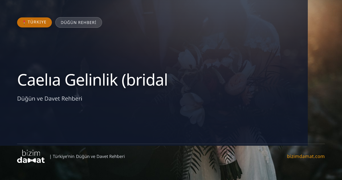 Caelıa Gelinlik (bridal) Antalya Gelinlik & Moda Evi — Antalya Düğün ve Kır Mekanları Rehber Görseli