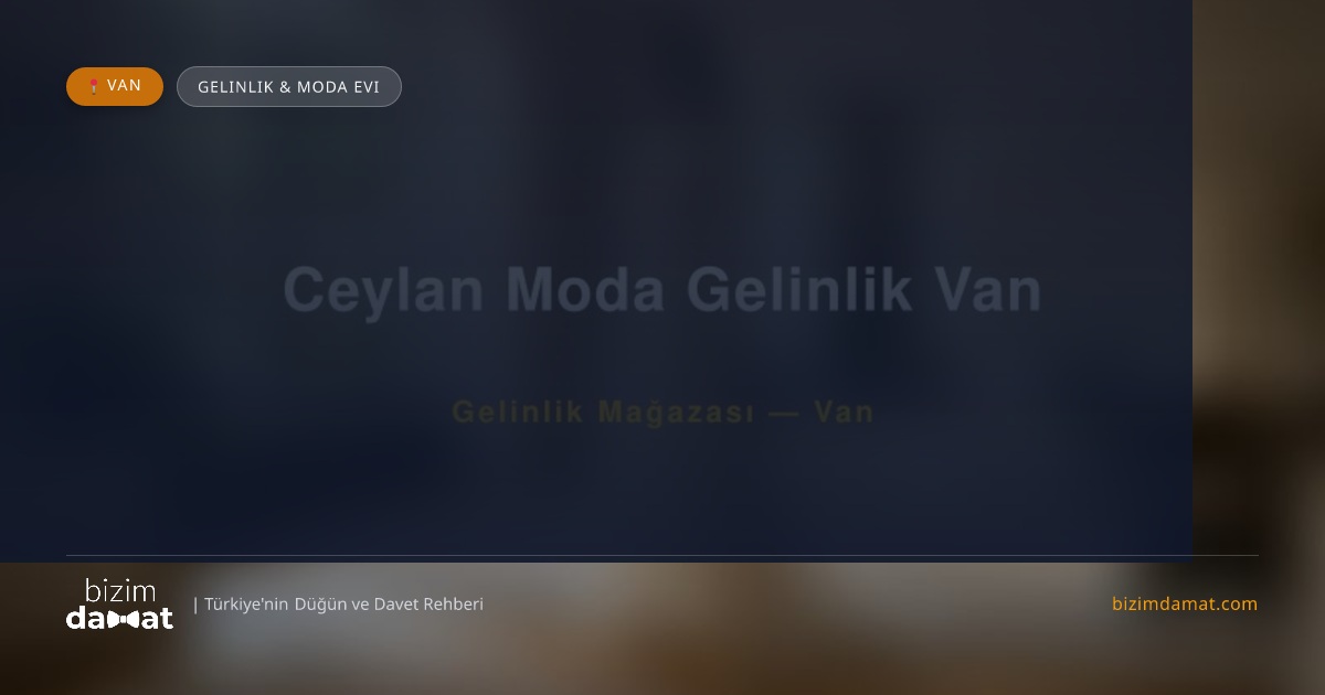 Ceylan Moda Gelinlik Van Van Gelinlik & Moda Evi — Van Düğün ve Kır Mekanları Rehber Görseli