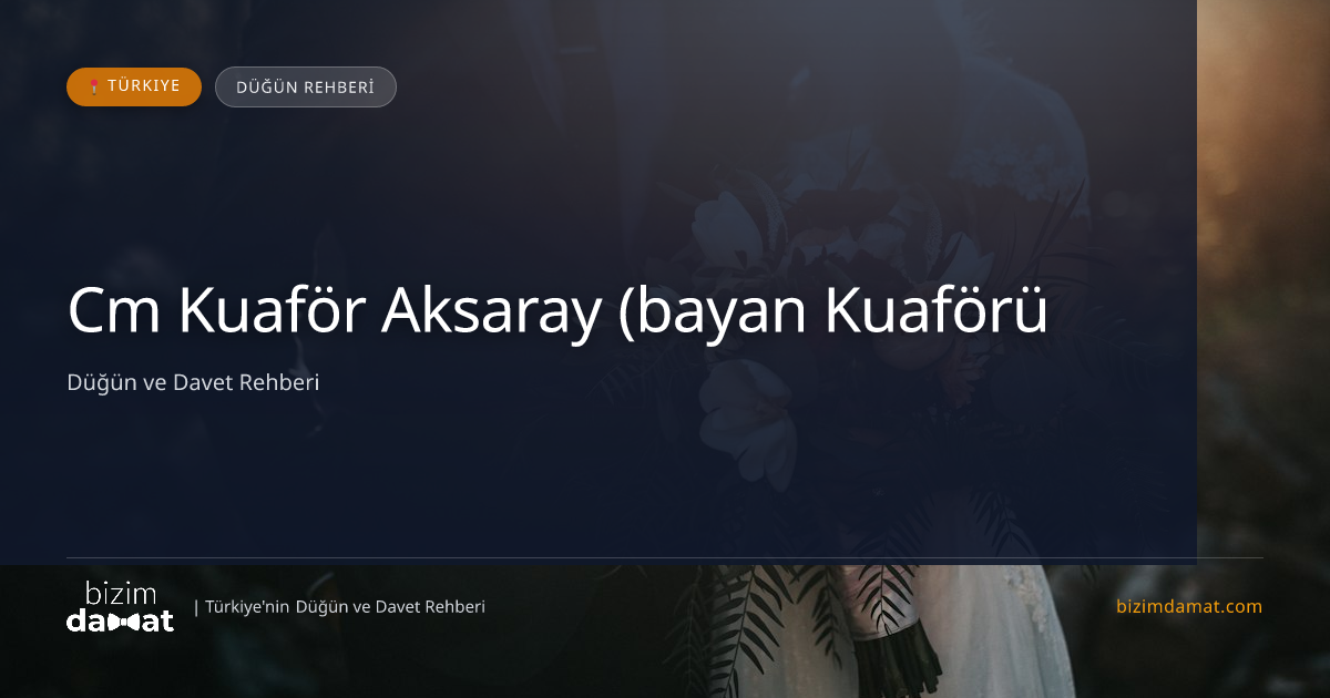 Cm Kuaför Aksaray (bayan Kuaförü) Aksaray Kadın Kuaförü & Gelin Saçı — Aksaray Düğün ve Kır Mekanları Rehber Görseli