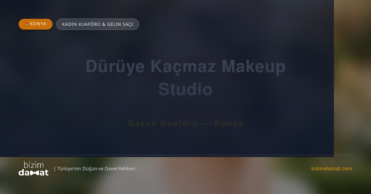 Dürüye Kaçmaz Makeup Studio Konya Kadın Kuaförü & Gelin Saçı — Konya Düğün ve Kır Mekanları Rehber Görseli