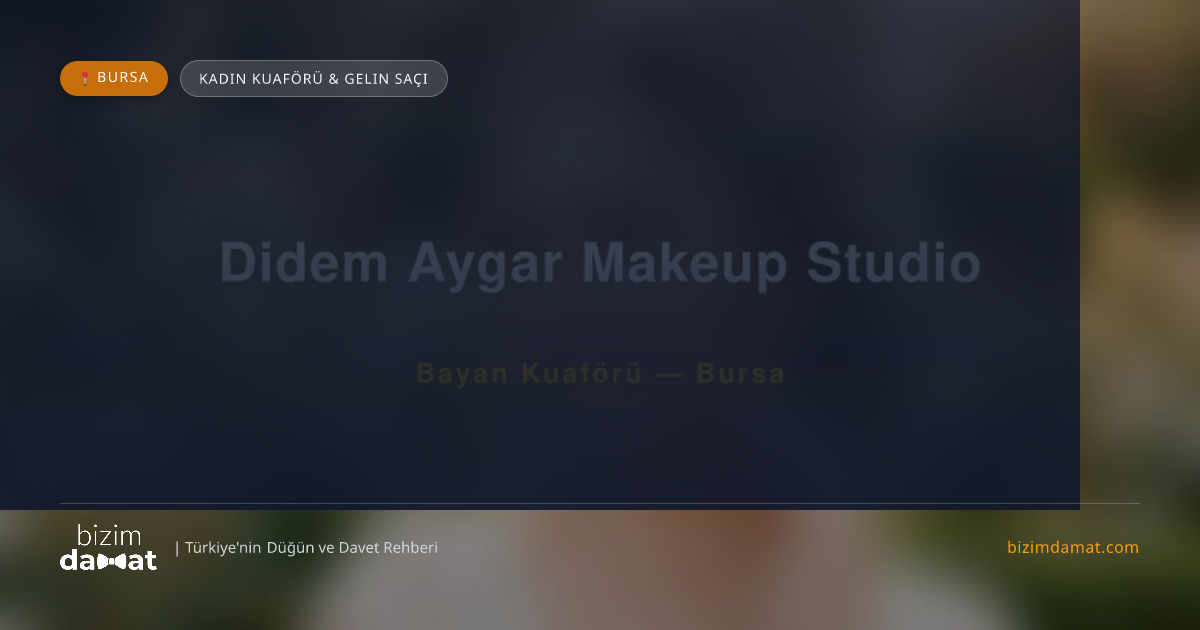 Didem Aygar Makeup Studio Bursa Kadın Kuaförü & Gelin Saçı — Bursa Düğün ve Kır Mekanları Rehber Görseli