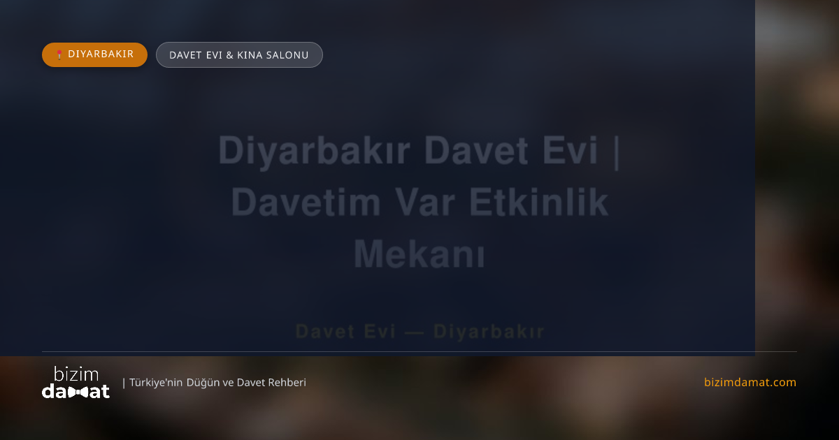 Diyarbakır Davet Evi | Davetim Var Etkinlik Mekanı Diyarbakır Davet Evi & Kına Salonu — Diyarbakır Düğün ve Kır Mekanları Rehber Görseli