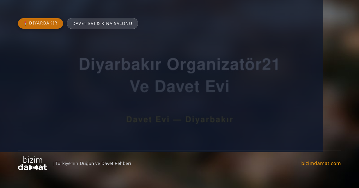 Diyarbakır Organizatör21 Ve Davet Evi Diyarbakır Davet Evi & Kına Salonu — Diyarbakır Düğün ve Kır Mekanları Rehber Görseli