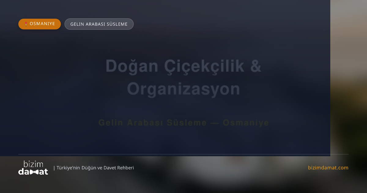 Doğan Çiçekçilik & Organizasyon Osmaniye Gelin Arabası Süsleme — Osmaniye Düğün ve Kır Mekanları Rehber Görseli