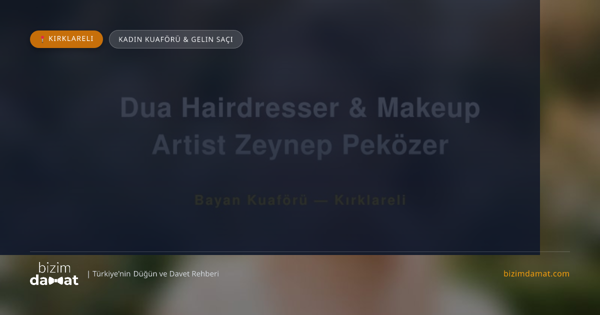 Dua Hairdresser & Makeup Artist Zeynep Peközer Kırklareli Kadın Kuaförü & Gelin Saçı — Kırklareli Düğün ve Kır Mekanları Rehber Görseli