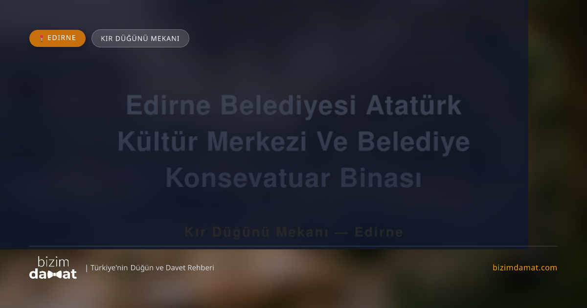 Edirne Belediyesi Atatürk Kültür Merkezi Ve Belediye Konsevatuar Binası Edirne Kır Düğünü Mekanı — Edirne Düğün ve Kır Mekanları Rehber Görseli