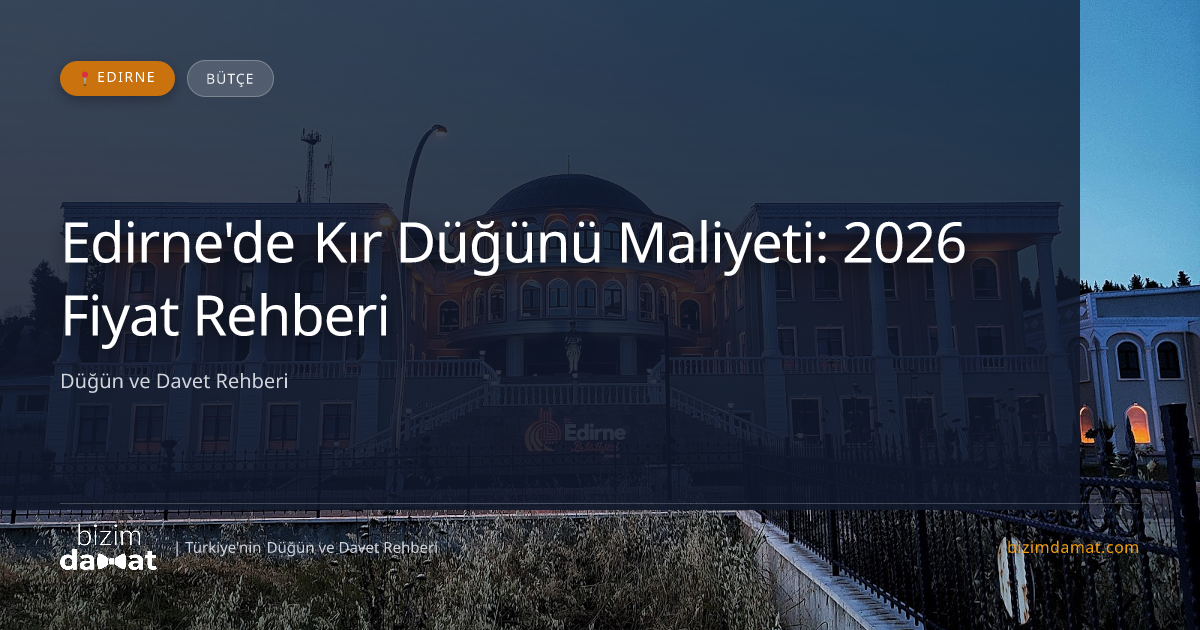 Edirne'de Kır Düğünü Maliyeti: 2026 Fiyat Rehberi — Edirne Düğün ve Kır Mekanları Rehber Görseli
