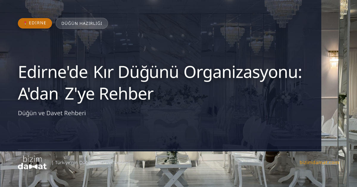 Edirne'de Kır Düğünü Organizasyonu: A'dan Z'ye Rehber — Edirne Düğün ve Kır Mekanları Rehber Görseli
