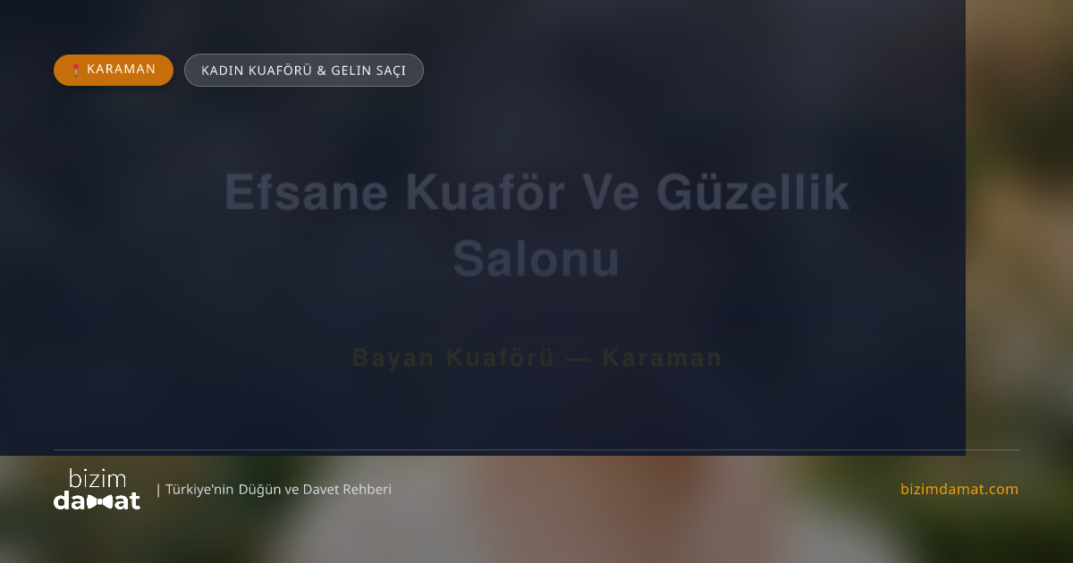 Efsane Kuaför Ve Güzellik Salonu Karaman Kadın Kuaförü & Gelin Saçı — Karaman Düğün ve Kır Mekanları Rehber Görseli