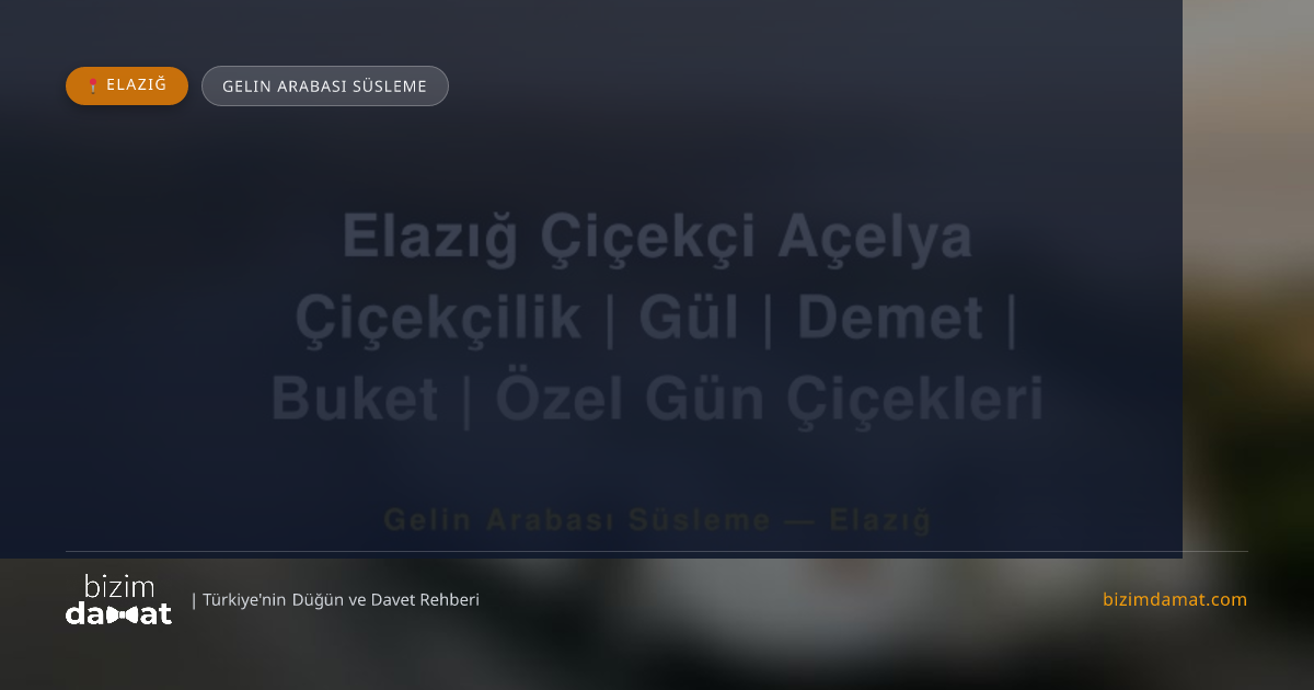 Elazığ Çiçekçi Açelya Çiçekçilik | Gül | Demet | Buket | Özel Gün Çiçekleri Elazığ Gelin Arabası Süsleme — Elazığ Düğün ve Kır Mekanları Rehber Görseli