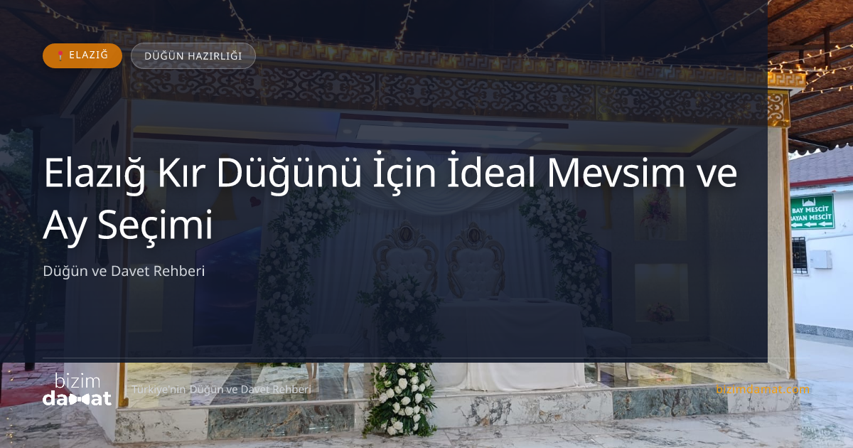 Elazığ Kır Düğünü İçin İdeal Mevsim ve Ay Seçimi — Elazığ Düğün ve Kır Mekanları Rehber Görseli
