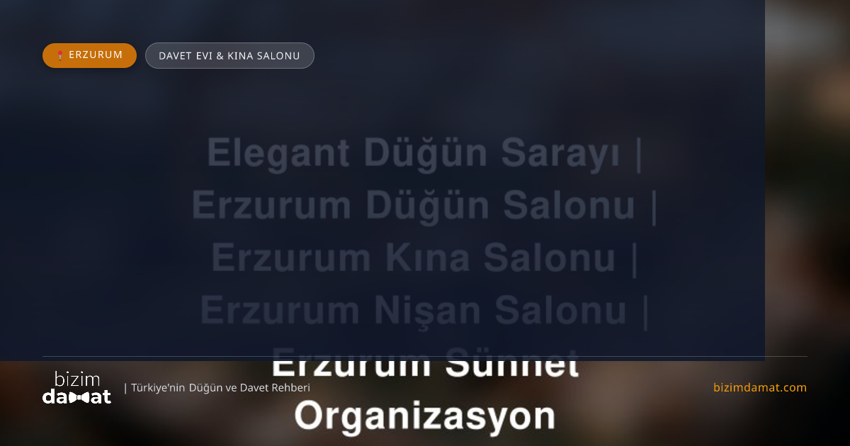 Elegant Düğün Sarayı | Erzurum Düğün Salonu | Erzurum Kına Salonu | Erzurum Nişan Salonu | Erzurum Sünnet Organizasyon Erzurum Davet Evi & Kına Salonu — Erzurum Düğün ve Kır Mekanları Rehber Görseli