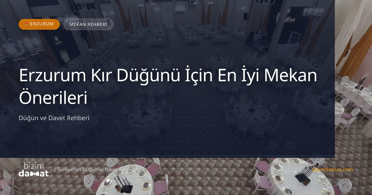 Erzurum Kır Düğünü İçin En İyi Mekan Önerileri — Erzurum Düğün ve Kır Mekanları Rehber Görseli