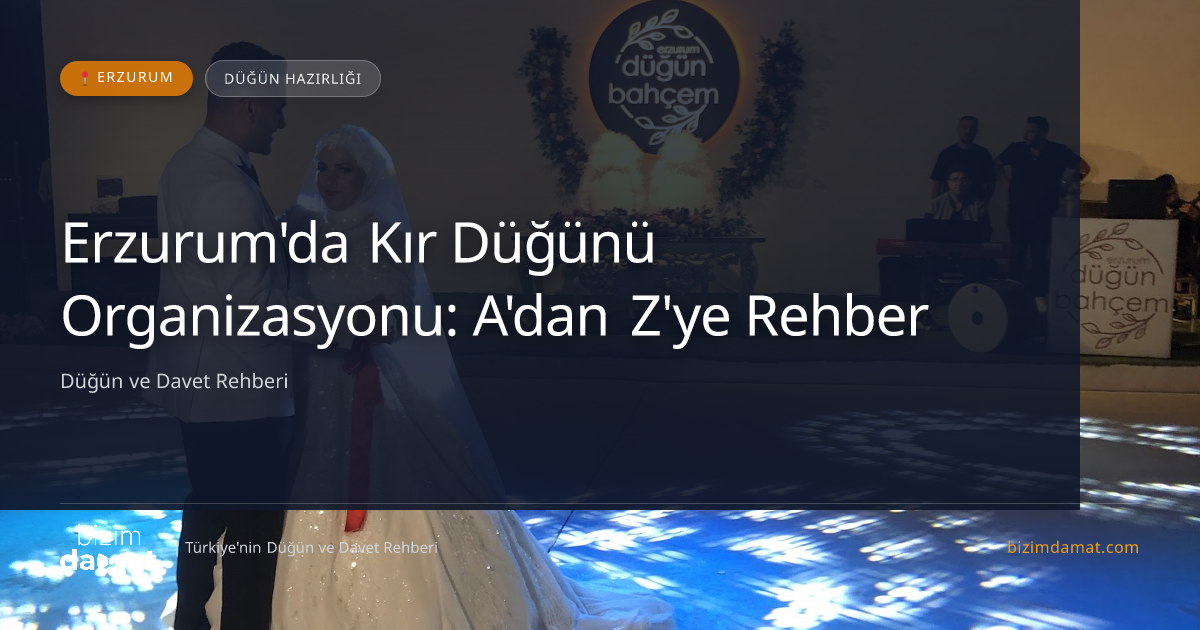 Erzurum'da Kır Düğünü Organizasyonu: A'dan Z'ye Rehber — Erzurum Düğün ve Kır Mekanları Rehber Görseli