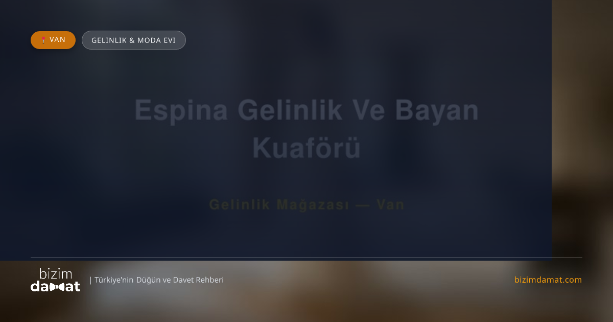 Espina Gelinlik Ve Bayan Kuaförü Van Gelinlik & Moda Evi — Van Düğün ve Kır Mekanları Rehber Görseli
