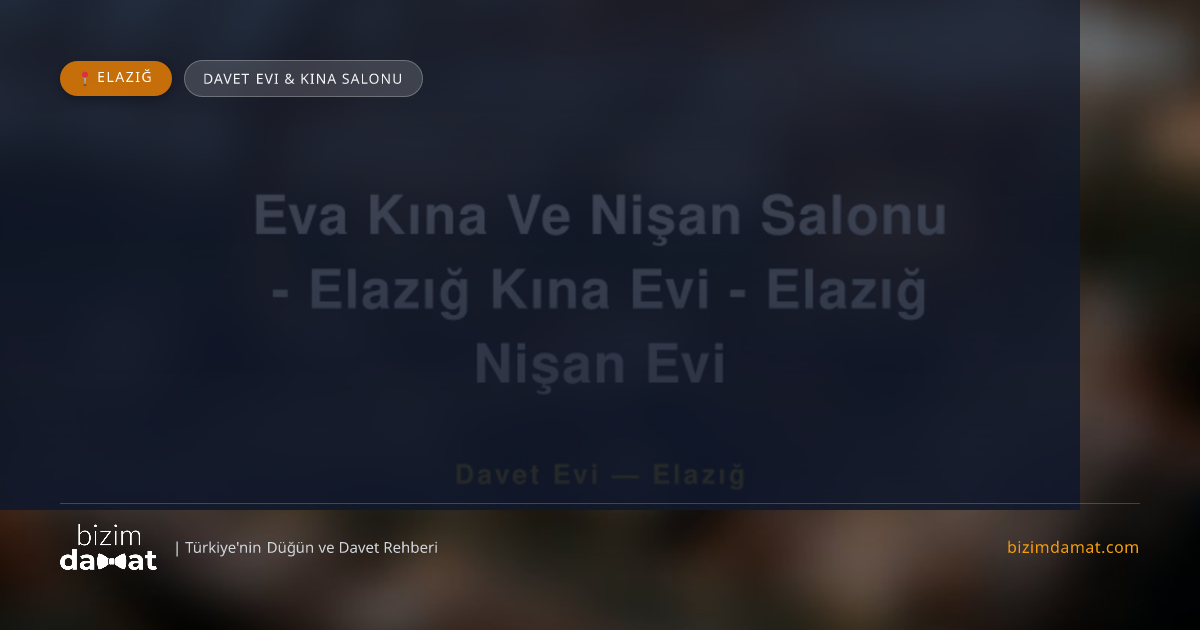 Eva Kına Ve Nişan Salonu - Elazığ Kına Evi - Elazığ Nişan Evi Elazığ Davet Evi & Kına Salonu — Elazığ Düğün ve Kır Mekanları Rehber Görseli