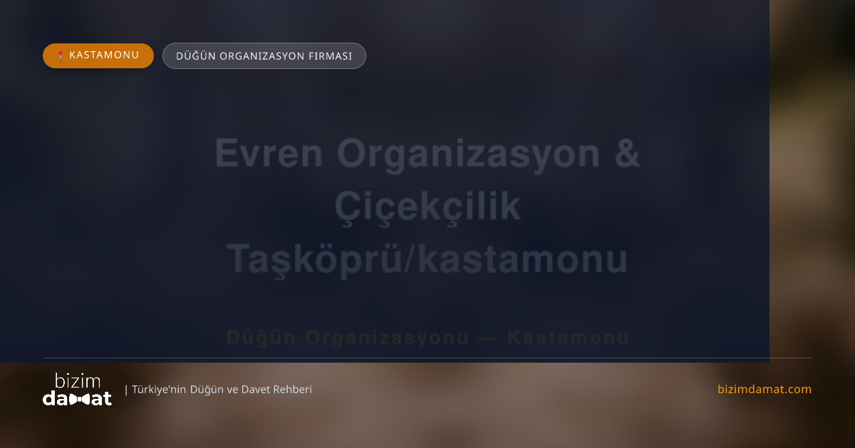 Evren Organizasyon & Çiçekçilik Taşköprü/kastamonu Kastamonu Düğün Organizasyon Firması — Kastamonu Düğün ve Kır Mekanları Rehber Görseli