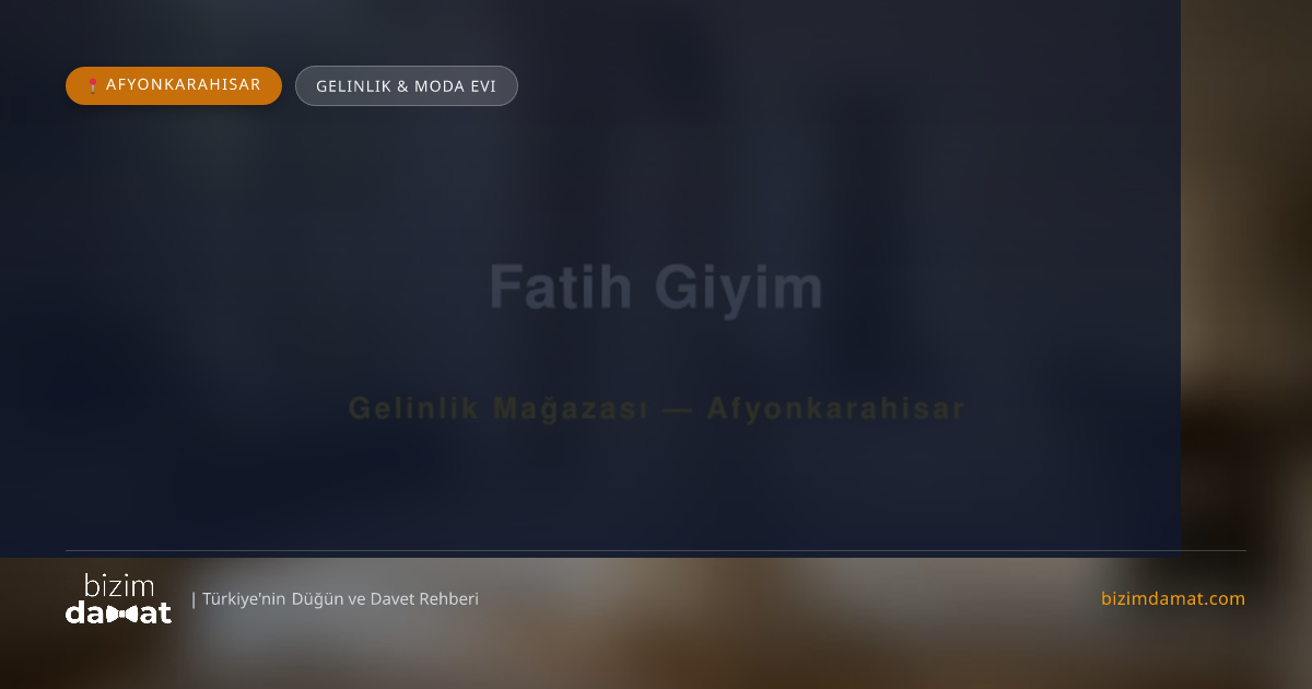 Fatih Giyim Afyonkarahisar Gelinlik & Moda Evi — Afyonkarahisar Düğün ve Kır Mekanları Rehber Görseli