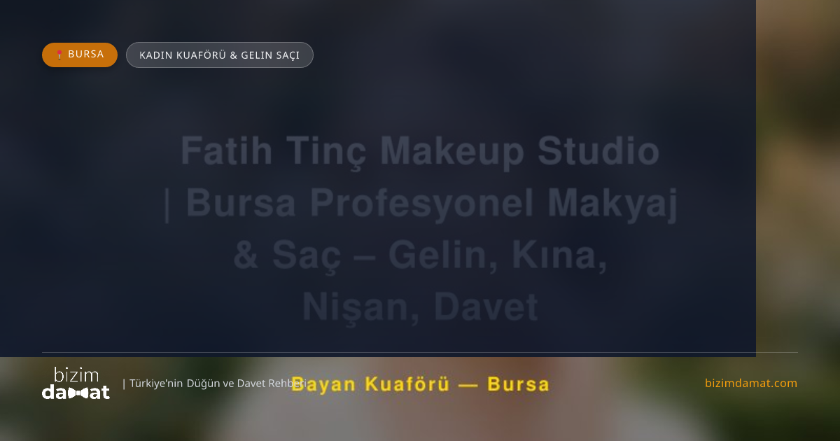 Fatih Tinç Makeup Studio | Bursa Profesyonel Makyaj & Saç – Gelin, Kına, Nişan, Davet Bursa Kadın Kuaförü & Gelin Saçı — Bursa Düğün ve Kır Mekanları Rehber Görseli