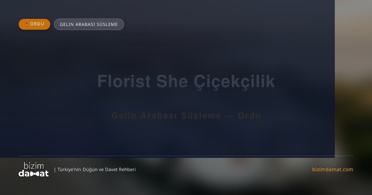 Florist She Çiçekçilik Ordu Gelin Arabası Süsleme — Ordu Düğün ve Kır Mekanları Rehber Görseli