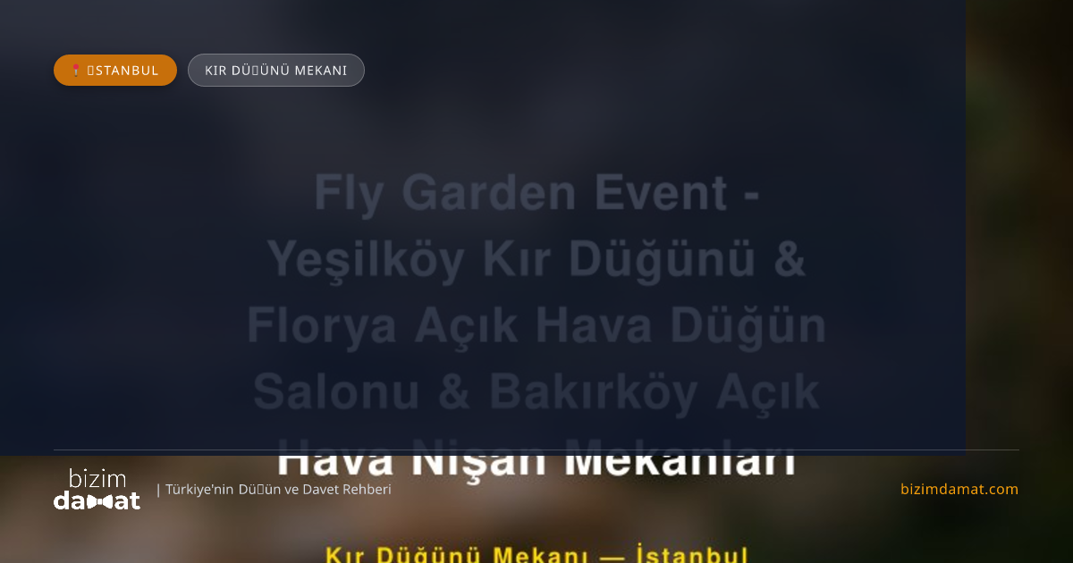 Fly Garden Event - Yeşilköy Kır Düğünü & Florya Açık Hava Düğün Salonu & Bakırköy Açık Hava Nişan Mekanları İstanbul Kır Düğünü Mekanı — İstanbul Düğün ve Kır Mekanları Rehber Görseli