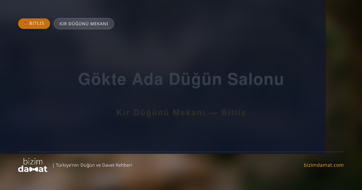Gökte Ada Düğün Salonu Bitlis Kır Düğünü Mekanı — Bitlis Düğün ve Kır Mekanları Rehber Görseli