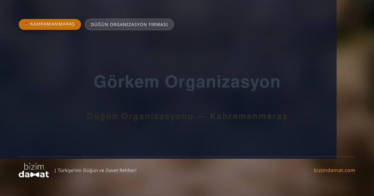 Görkem Organizasyon Kahramanmaraş Düğün Organizasyon Firması — Kahramanmaraş Düğün ve Kır Mekanları Rehber Görseli