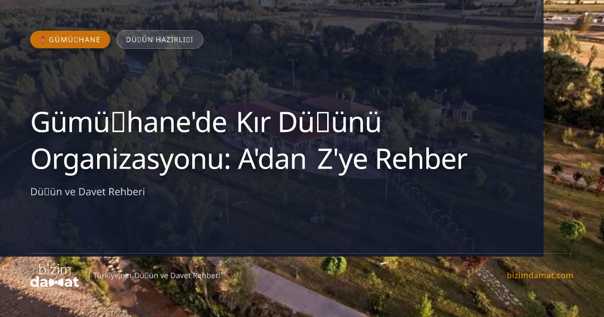 Gümüşhane'de Kır Düğünü Organizasyonu: A'dan Z'ye Rehber — Gümüşhane Düğün ve Kır Mekanları Rehber Görseli
