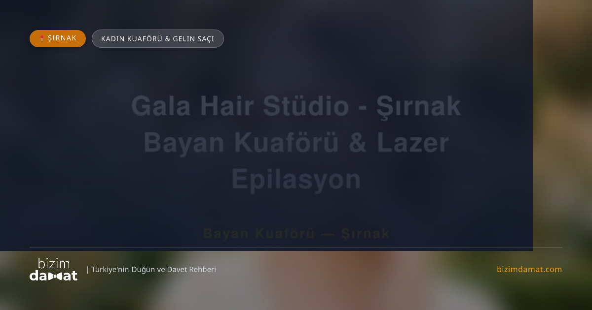 Gala Hair Stüdio - Şırnak Bayan Kuaförü & Lazer Epilasyon Şırnak Kadın Kuaförü & Gelin Saçı — Şırnak Düğün ve Kır Mekanları Rehber Görseli
