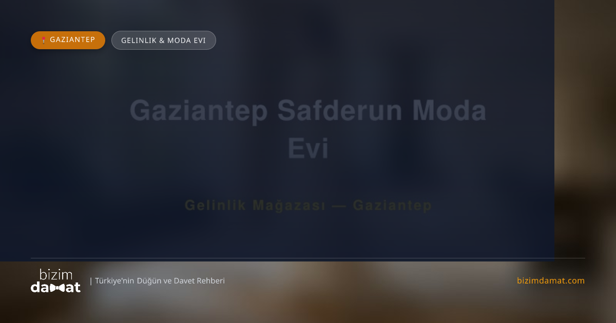 Gaziantep Safderun Moda Evi Gaziantep Gelinlik & Moda Evi — Gaziantep Düğün ve Kır Mekanları Rehber Görseli