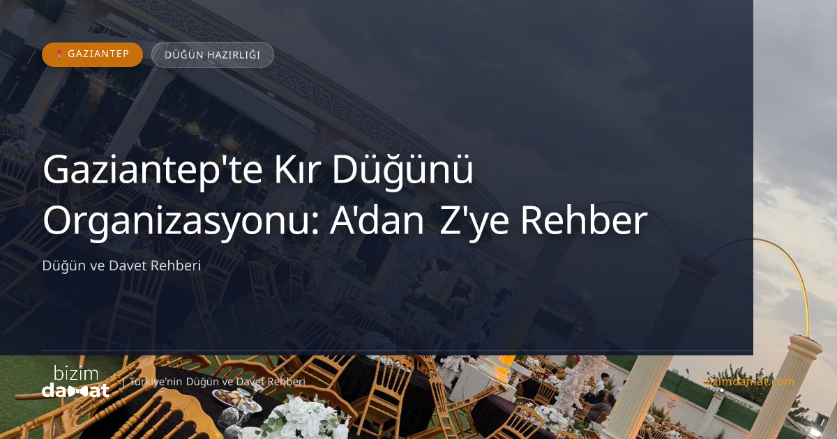 Gaziantep'te Kır Düğünü Organizasyonu: A'dan Z'ye Rehber — Gaziantep Düğün ve Kır Mekanları Rehber Görseli