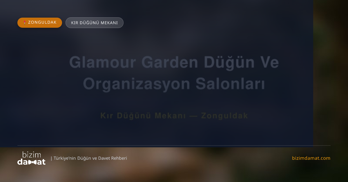 Glamour Garden Düğün Ve Organizasyon Salonları Zonguldak Kır Düğünü Mekanı — Zonguldak Düğün ve Kır Mekanları Rehber Görseli