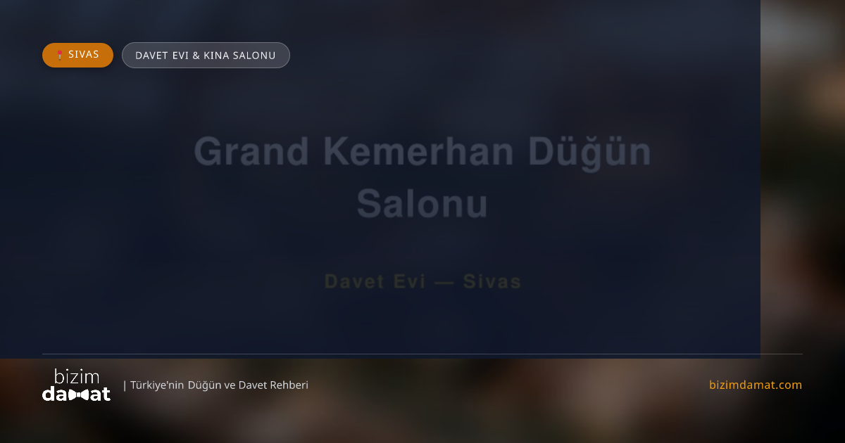 Grand Kemerhan Düğün Salonu Sivas Davet Evi & Kına Salonu — Sivas Düğün ve Kır Mekanları Rehber Görseli