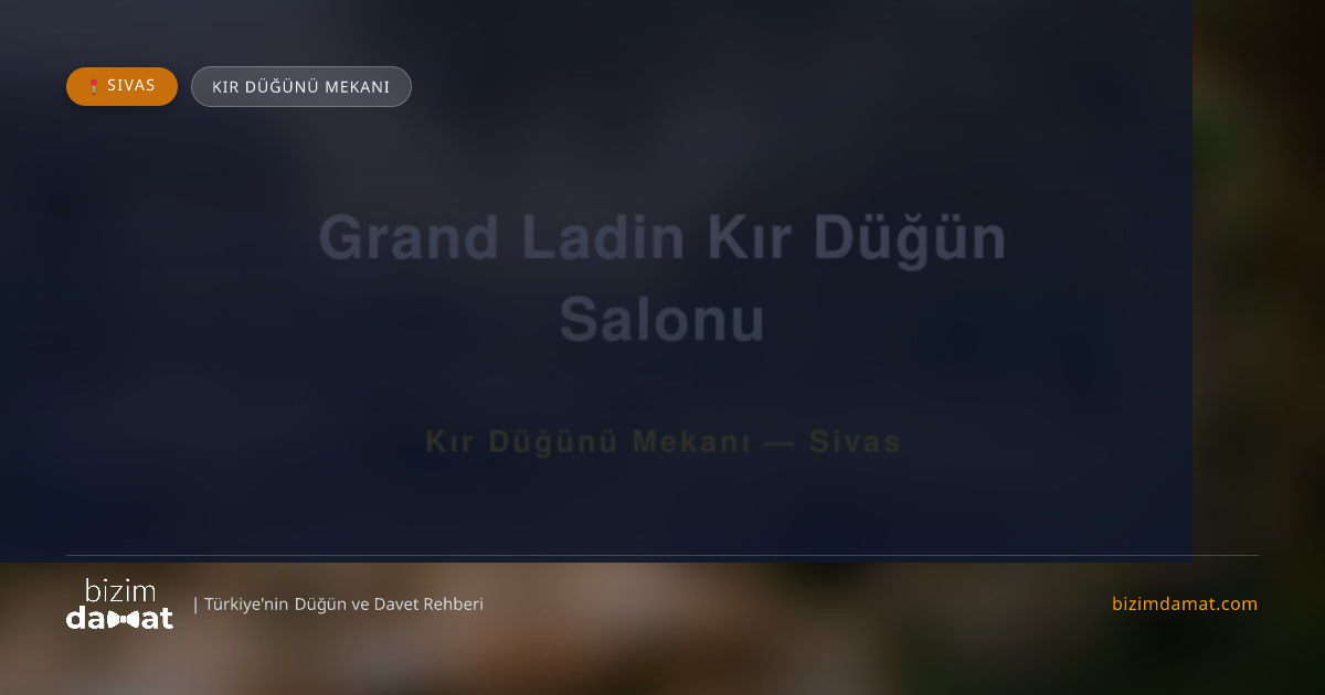 Grand Ladin Kır Düğün Salonu Sivas Kır Düğünü Mekanı — Sivas Düğün ve Kır Mekanları Rehber Görseli