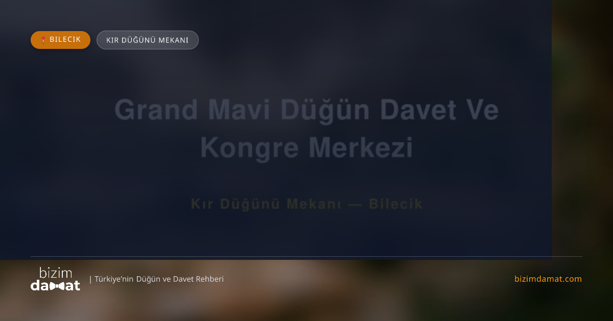 Grand Mavi Düğün Davet Ve Kongre Merkezi Bilecik Kır Düğünü Mekanı — Bilecik Düğün ve Kır Mekanları Rehber Görseli