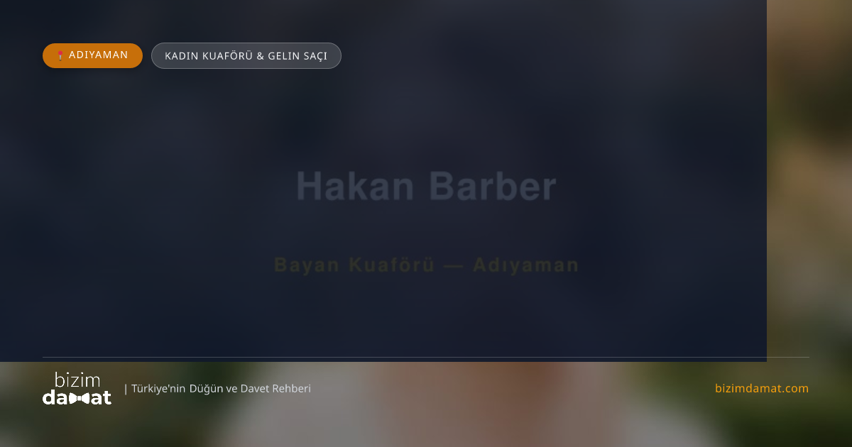 Hakan Barber Adıyaman Kadın Kuaförü & Gelin Saçı — Adıyaman Düğün ve Kır Mekanları Rehber Görseli