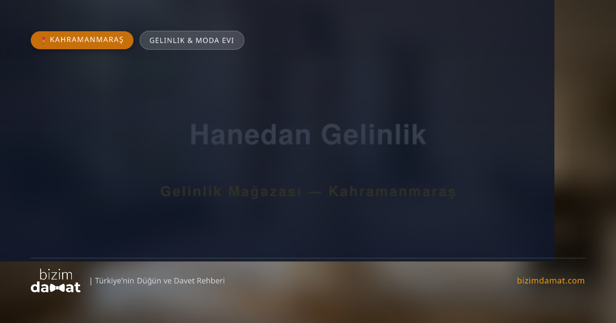 Hanedan Gelinlik Kahramanmaraş Gelinlik & Moda Evi — Kahramanmaraş Düğün ve Kır Mekanları Rehber Görseli