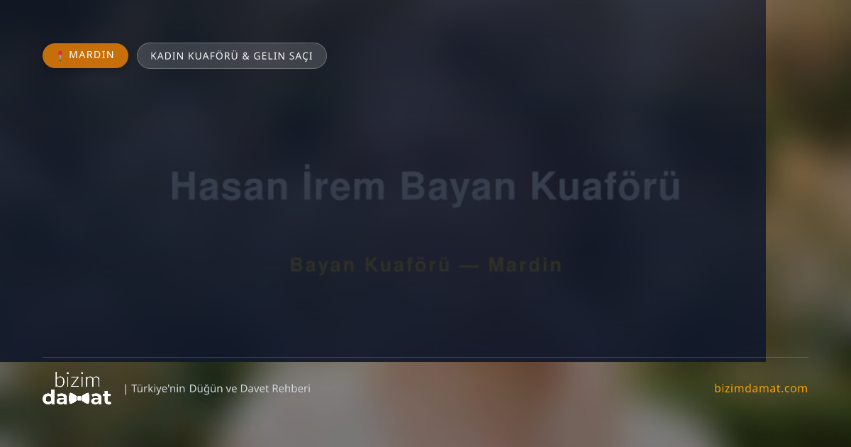 Hasan İrem Bayan Kuaförü Mardin Kadın Kuaförü & Gelin Saçı — Mardin Düğün ve Kır Mekanları Rehber Görseli