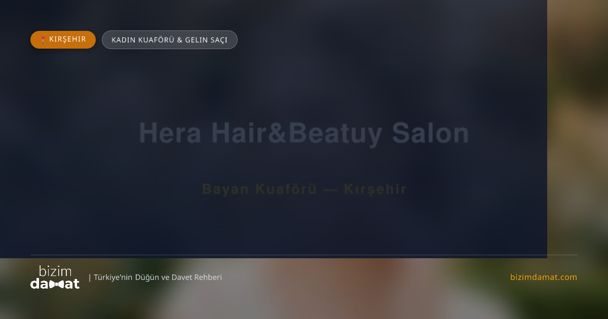 Hera Hair&Beatuy Salon Kırşehir Kadın Kuaförü & Gelin Saçı — Kırşehir Düğün ve Kır Mekanları Rehber Görseli