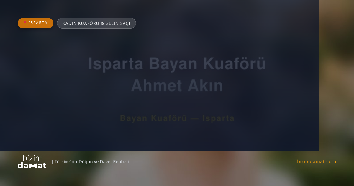Isparta Bayan Kuaförü Ahmet Akın Isparta Kadın Kuaförü & Gelin Saçı — Isparta Düğün ve Kır Mekanları Rehber Görseli