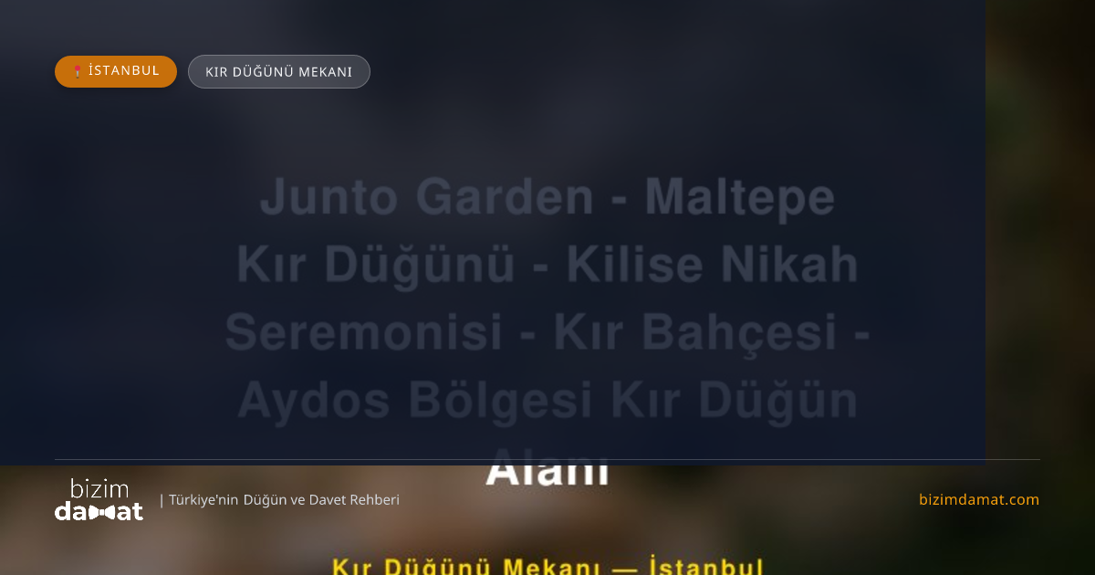 Junto Garden - Maltepe Kır Düğünü - Kilise Nikah Seremonisi - Kır Bahçesi - Aydos Bölgesi Kır Düğün Alanı İstanbul Kır Düğünü Mekanı — İstanbul Düğün ve Kır Mekanları Rehber Görseli
