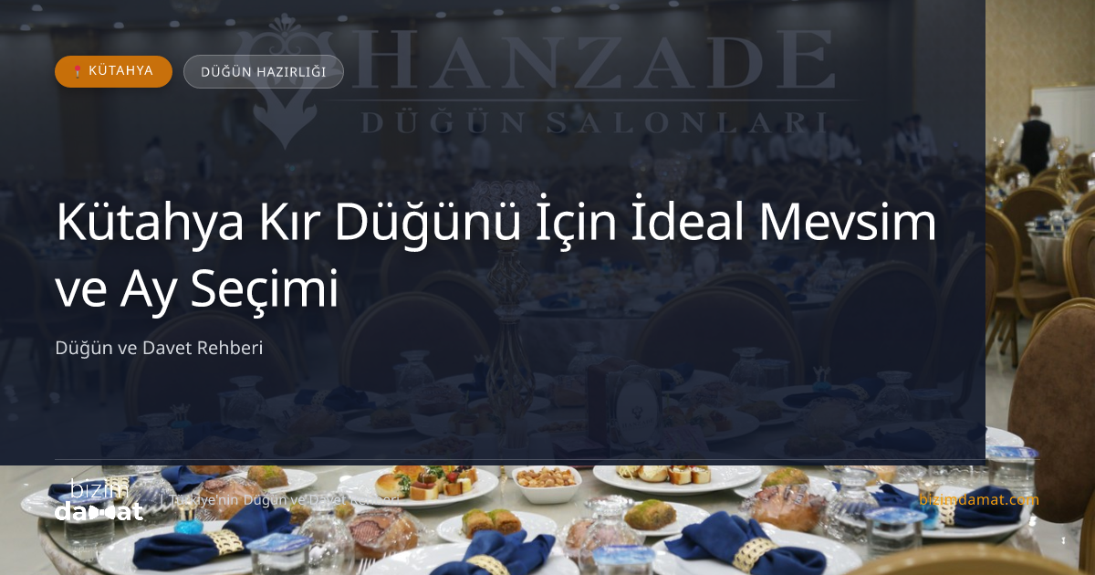 Kütahya Kır Düğünü İçin İdeal Mevsim ve Ay Seçimi — Kütahya Düğün ve Kır Mekanları Rehber Görseli