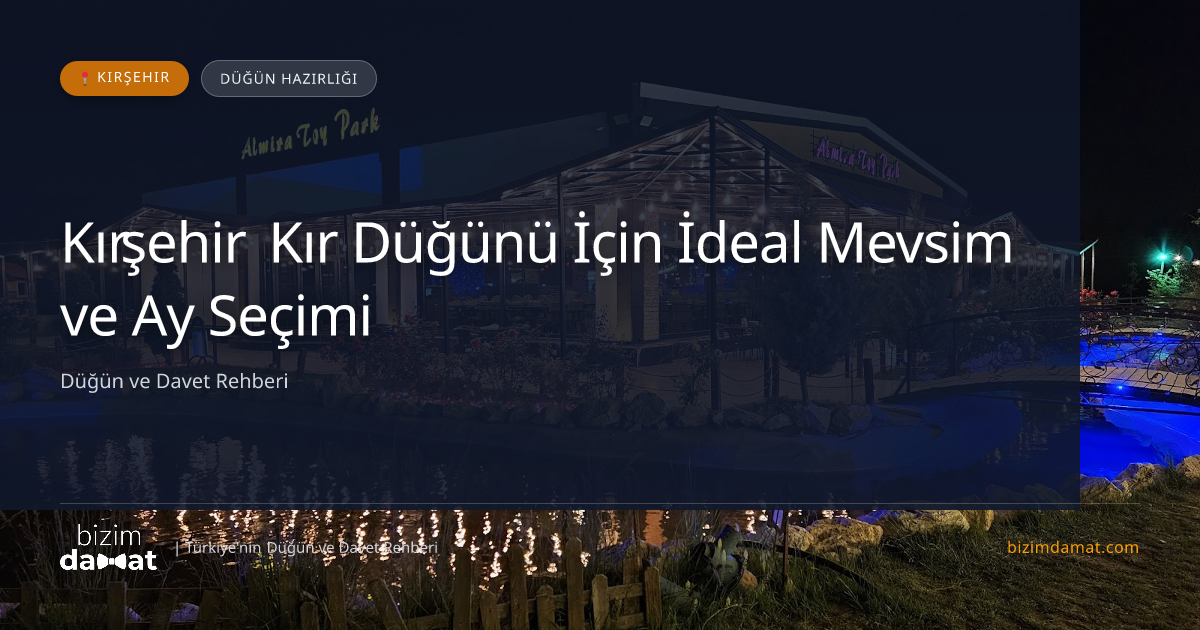 Kırşehir Kır Düğünü İçin İdeal Mevsim ve Ay Seçimi — Kırşehir Düğün ve Kır Mekanları Rehber Görseli