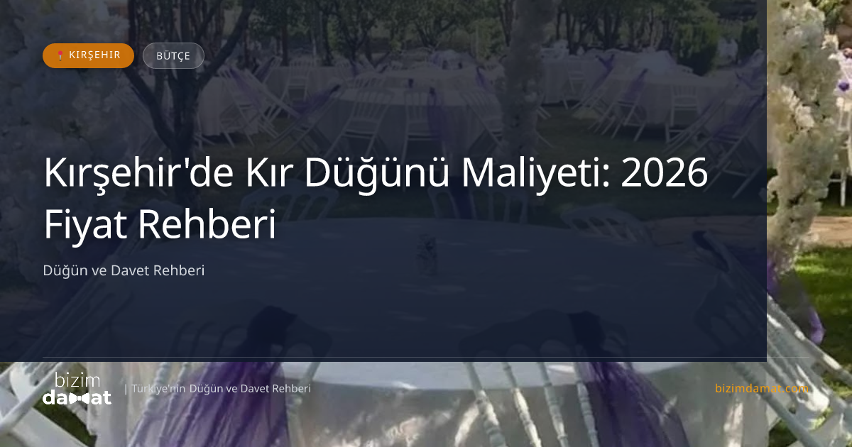 Kırşehir'de Kır Düğünü Maliyeti: 2026 Fiyat Rehberi — Kırşehir Düğün ve Kır Mekanları Rehber Görseli